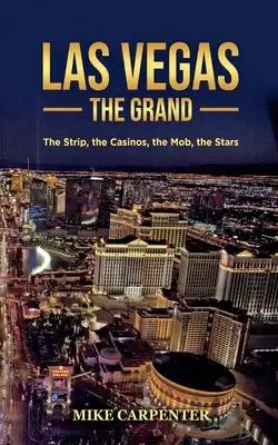 Las Vegas The Grand: The Strip, the Casinos, the Mob, the Stars