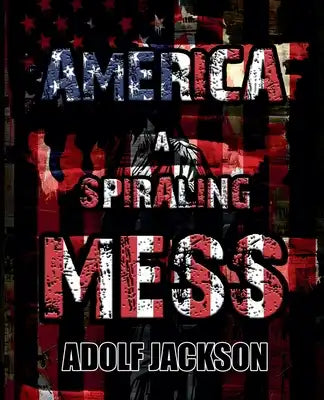 America: A Spiraling Mess