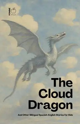 The Cloud Dragon And Other Bilingual Spanish-English Stories for Kids