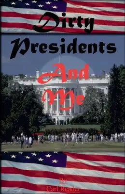 Dirty Presidents and Me