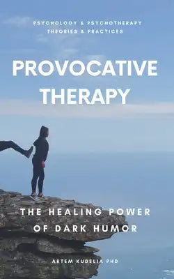 Provocative Therapy: The Healing Power of Dark Humor