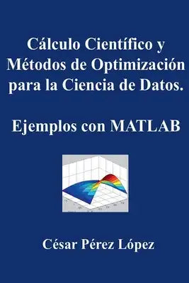 Cálculo Científico y Métodos de Optimización para la Ciencia de Datos. Ejemplos con MATLAB