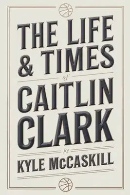 The Life & Times Of Caitlin Clark