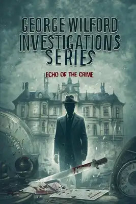 George Wilford Investigations Series: Echo of the crime