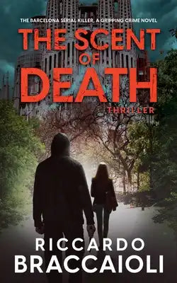 The Scent of Death: The Barcelona Serial Killer, A Gripping Crime Novel