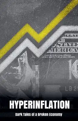 Hyperinflation: Dark Tales of a Broken Economy