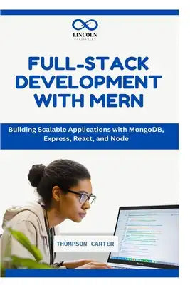 Full-Stack Development with Mern: Building Scalable Applications with MongoDB, Express, React, and Node