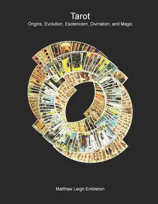 Tarot: Origins, Evolution, Esotericism, Divination, and Magic