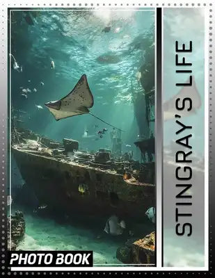 Stingray's Life Photo Book: Explore 40 Stunning Images Showcasing Majestic Stingray Behavior In Their Natural Habitat