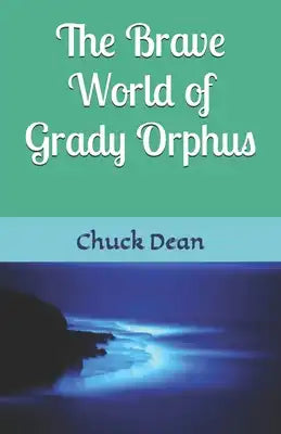 The Brave World of Grady Orphus