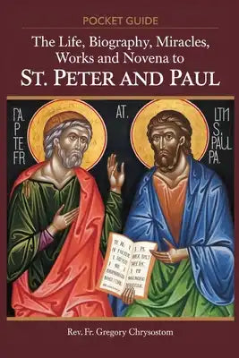 The Life, Biography, Miracles, Works And Novena to St Peter and Paul: Pocket Guide