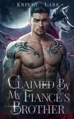 Claimed by My Fiancé's Brother: An Opposites Attract Enemies to Lovers Werewolf Shifter Romance