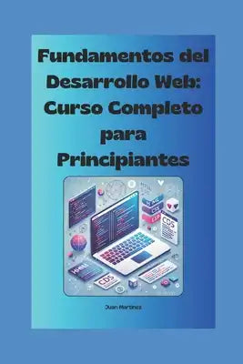 "Fundamentos del Desarrollo Web: Curso Completo para Principiantes"