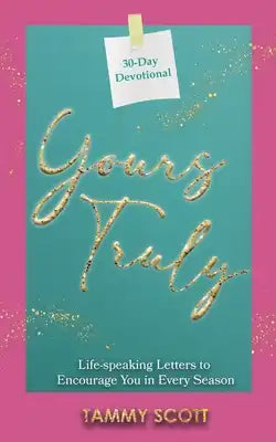 Yours Truly: Life-Speaking Letters to Encourage You in Every Season