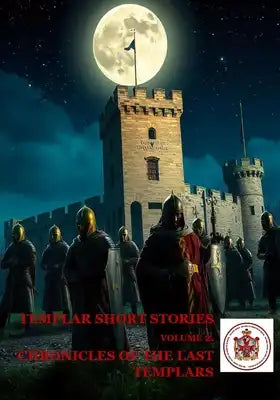 Chronicles of the Last Templars: Templar Short Stories