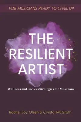 The Resilient Artist: Wellness and Success Strategies For Musicians