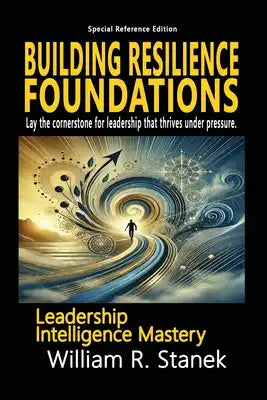Building Resilience Foundations: A 2-Week Action Plan for Leadership Success: Lay the cornerstone for leadership that thrives under pressure.
