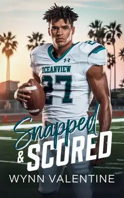 Snapped & Scored: A Forbidden Love, Football Romance About Second Chances and Taking the Ultimate Risk