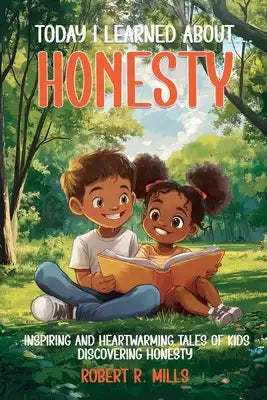 Today I Learned About...Honesty: Inspiring and Heartwarming Tales of Kids Discovering Honesty