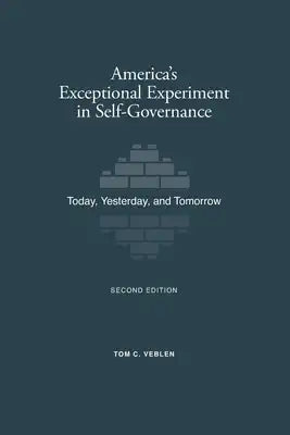 America's Exceptional Experiment in Self-Governance: Today, Yesterday, and Tomorrow