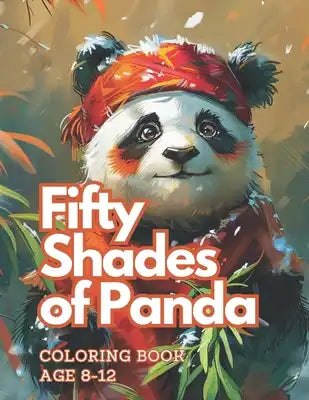 Fifty Shades of Panda: coloring book age 8-12