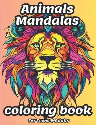 Anxiety Relief Animals Mandalas Coloring Book For Autistic Teens & Adults: Find Calm & Unleash Creativity With 45 High-quality Mandala Designs Intrica