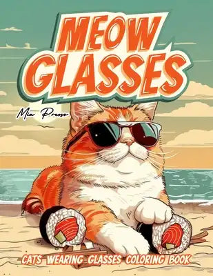 Cats Wearing Glasses Coloring book: Meow Glasses, Zen coloring book for adults and teens. anxiety and stress relief