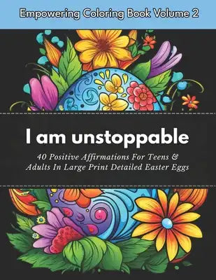 Empowering Coloring Book Volume 2: 40 Positive Affirmations For Teens & Adults in Large Print Easter Eggs Great Easter Basket Stuffer and Gift For All