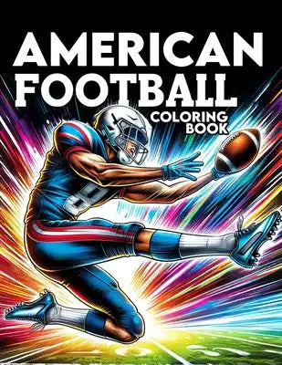 American Football Coloring Book: Dive into the Excitement of American Football, Where Every Page Captures the Thrills and Action of the Gridiron, Invi