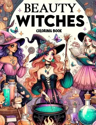 Beauty Witches Coloring Book: Where the Grace of Enchantment Meets the Artistry of Colors, Each Page Offers a Mesmerizing Glimpse into the Mystical
