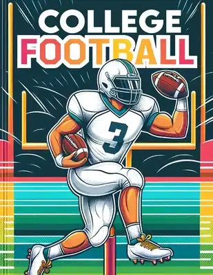 College Football: Dive into the Heart of the Game with Each Page Featuring Iconic College Teams and Thrilling Gridiron Action, Ready for