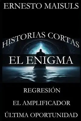 Historias Cortas: El Enigma, Regresión y Otras