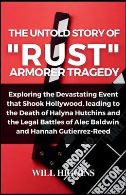 The Untold Story of "Rust" Armorer Tragedy: Exploring the Devastating Event that Shook Hollywood, leading to the Death of Halyna Hutchins and the Lega