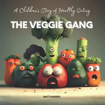 The Veggie Gang: A Children's Story of Healthy Eating