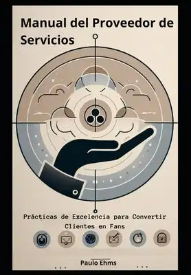 Manual del Proveedor de Servicios: Prácticas de Excelencia para Convertir Clientes en Fans