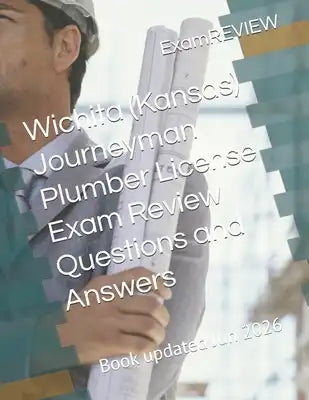 Wichita (Kansas) Journeyman Plumber License Exam Review Questions and Answers