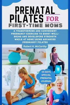 Prenatal Pilates For First-time Moms: A Transforming and Convenient pregnancy Exercise to Boost well-being and Developing Strength While at Home Using