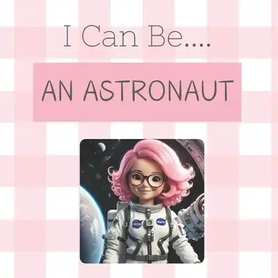 I Can Be....An Astronaut!