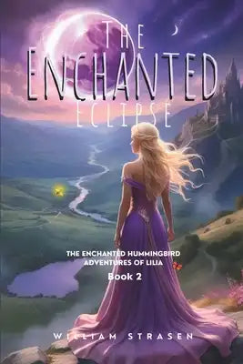 The Enchanted Eclipse: The Enchanted Hummingbird Adventures of Lilia Book 2