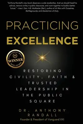 Practicing Excellence: Restoring Civility, Faith & Trusted Leadership in the Public Square