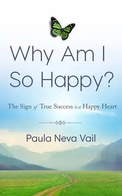 Why Am I So Happy?: The Sign of True Success is a Happy Heart