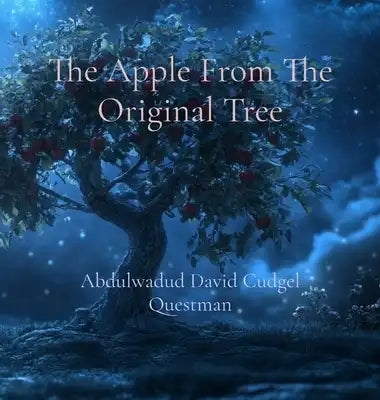 The Apple From The Original Tree: A legendary fable of Soul Journey of Life