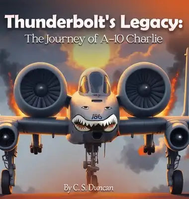 Thunderbolt's Legacy: The Journey of A-10 Charlie