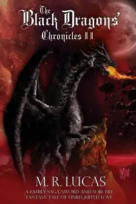 The Black Dragons' Chronicles II: A Family Saga, Sword and Sorcery Fantasy Tale of Unrequited Love