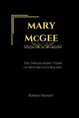 MARY McGEE: The Trailblazing Titan of Motorcycle Racing