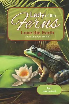 Lady of the Ferns: April: Love the Earth