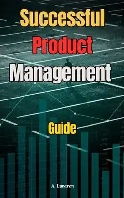 Successful Product Management: A Practical Guide