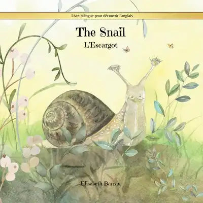 The Snail: L'Escargot: un livre bilingue pour explorer l'anglais avec votre enfant.