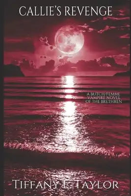 Callie's Revenge: Vol. 1 of The Brethren, A Sapphic Vampire Dark Fantasy Romance