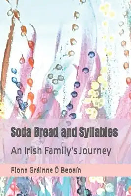 Soda Bread and Syllables: An Irish Family's Journey